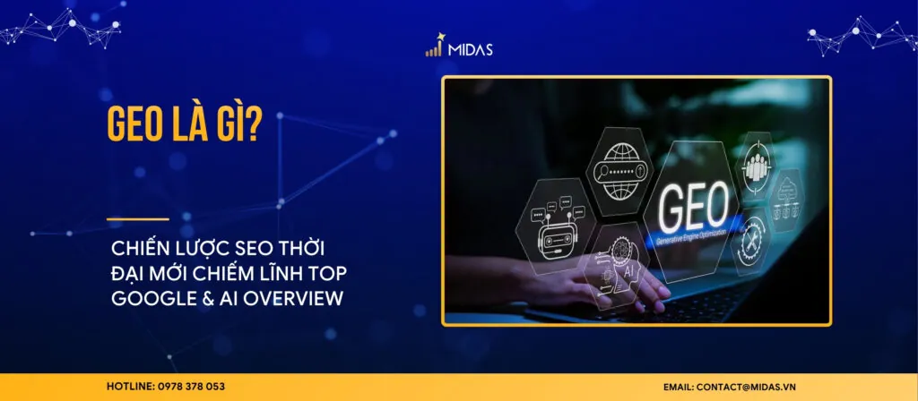 GEO LÀ GÌ? CHIẾN LƯỢC SEO THỜI ĐẠI MỚI CHIẾM LĨNH TOP GOOGLE & AI OVERVIEW